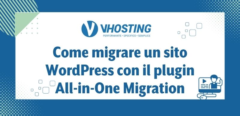Come migrare un sito WordPress con il plugin All-in-One Migration