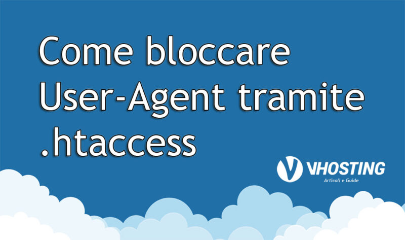 Come bloccare User-Agent tramite .htaccess Come bloccare User-Agent tramite .htaccess