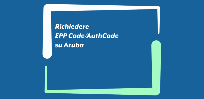 Richiedere EPP Code/AuthCode su Aruba Richiedere EPP Code/AuthCode su Aruba