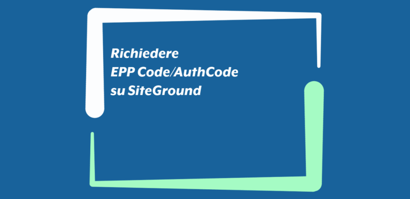 Richiedere EPP Code/AuthCode su SiteGround Richiedere EPP Code/AuthCode su SiteGround