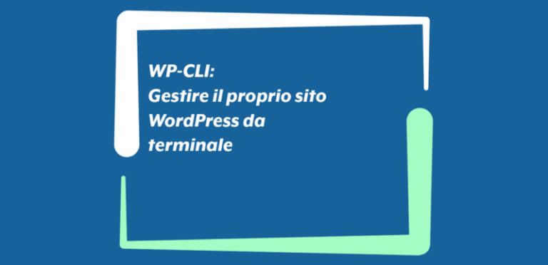 WP-CLI: Gestire il proprio sito WordPress da terminale WP-CLI: Gestire il proprio sito WordPress da terminale