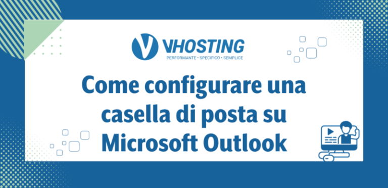 Microsoft Outlook: Come configurare la casella di posta Come configurare una casella di posta su Microsoft Outlook