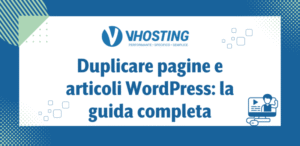 Duplicare pagine e articoli WordPress: la guida completa
