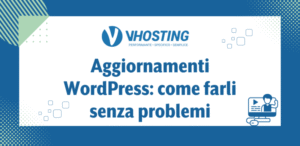 Aggiornamenti WordPress: come farli senza problemi