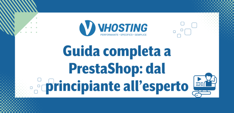 Guida completa a PrestaShop: dal principiante all’esperto