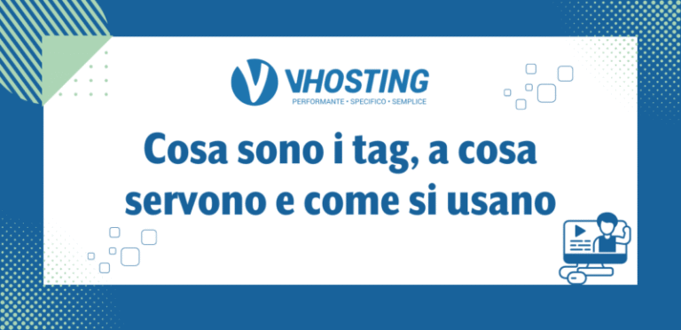 Cosa sono i tag, a cosa servono e come si usano Cosa sono i tag, a cosa servono e come si usano