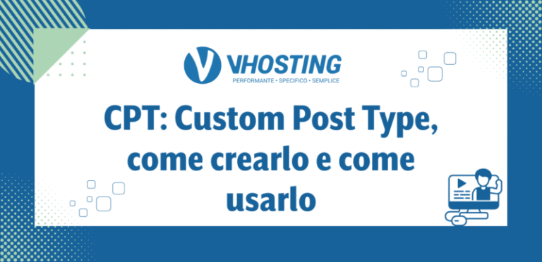 CPT: Custom Post Type, come crearlo e come usarlo CPT: Custom Post Type, come crearlo e come usarlo
