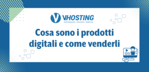 Cosa sono i prodotti digitali e come venderli