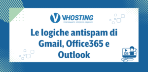 Le logiche antispam di Gmail, Office365 e Outlook