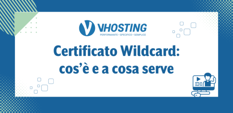 Certificato Wildcard: cos’è e a cosa serve Certificato Wildcard: cos’è e a cosa serve