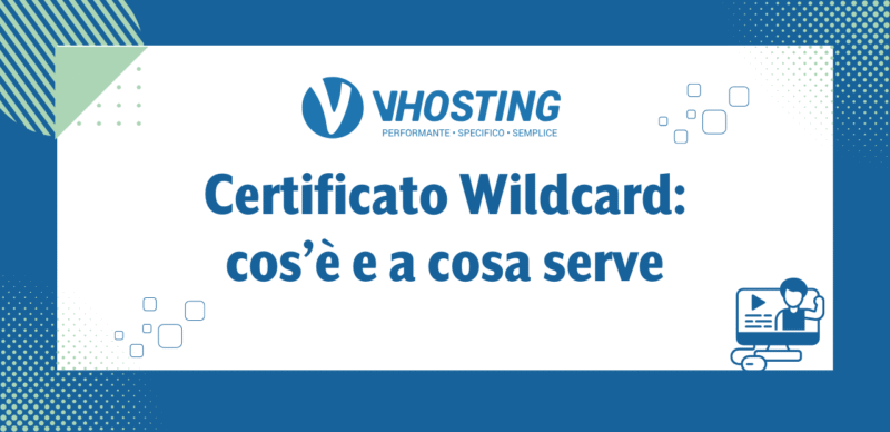 Certificato Wildcard: cos’è e a cosa serve Certificato Wildcard: cos’è e a cosa serve