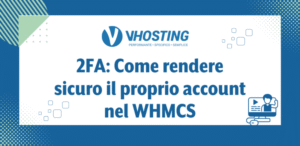 2FA: Come rendere sicuro il proprio account nel WHMCS 2FA: Come rendere sicuro il proprio account nel WHMCS