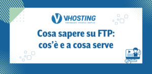 Cosa sapere su FTP: cos’è e a cosa serve