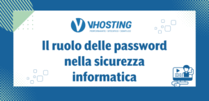 Il ruolo delle password nella sicurezza informatica Il ruolo delle password nella sicurezza informatica