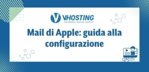 Mail di Apple: guida alla configurazione Mail di Apple: guida alla configurazione