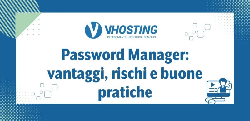 Password Manager: vantaggi, rischi e buone pratiche