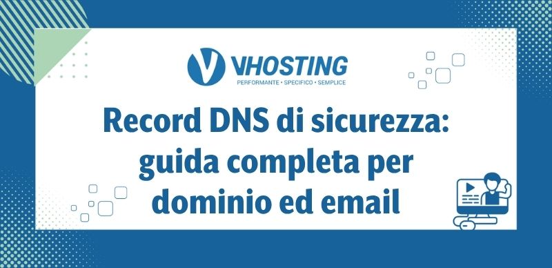 Record DNS di sicurezza: guida completa per dominio ed email Record DNS di sicurezza: guida completa per dominio ed email