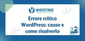 Errore critico WordPress: cause e come risolverlo Errore critico WordPress: cause e come risolverlo