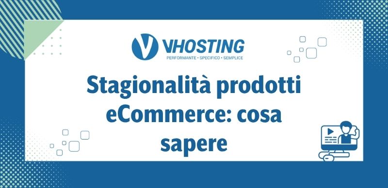 Stagionalità prodotti eCommerce: cosa sapere
